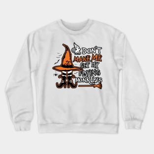 Don't Make Me Get My Flying Monkeys Crewneck Sweatshirt